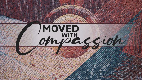 Moved with Compassion