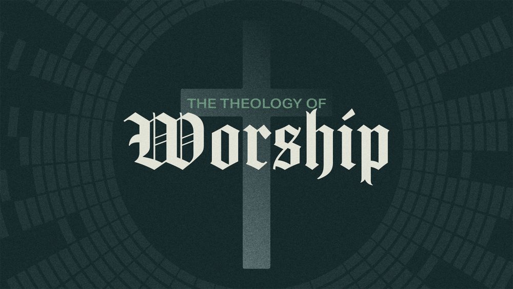 The Theology of Worship